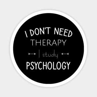 I don't need therapy I study psychology Magnet